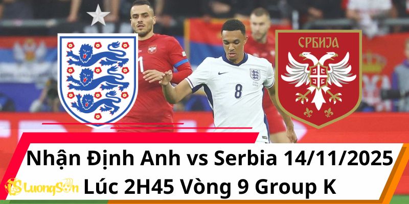 Nhận Định Anh vs Serbia 14/11/2025 Lúc 2H45 Vòng 9 Group K 1 Nhận Định Anh vs Serbia 14/11/2025 Lúc 2H45 Vòng 9 Group K